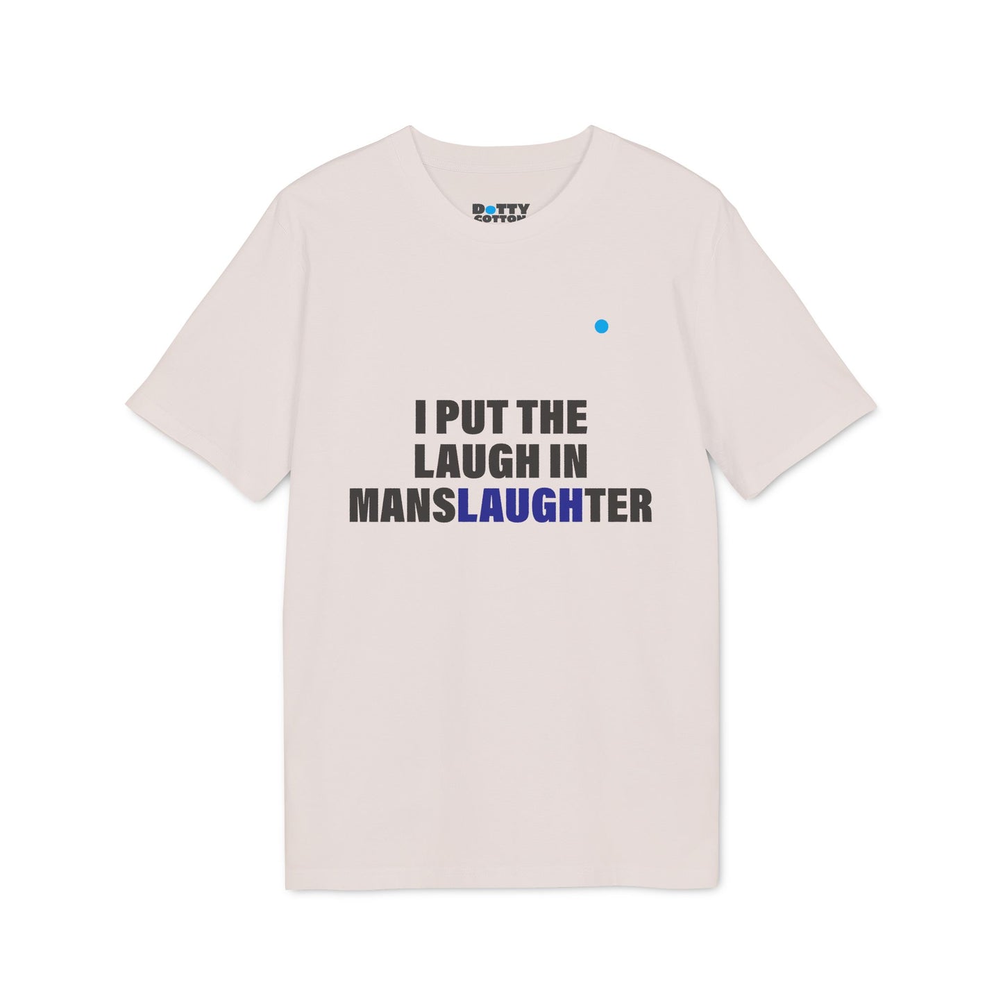 I put the LAUGH in mansLAUGHter