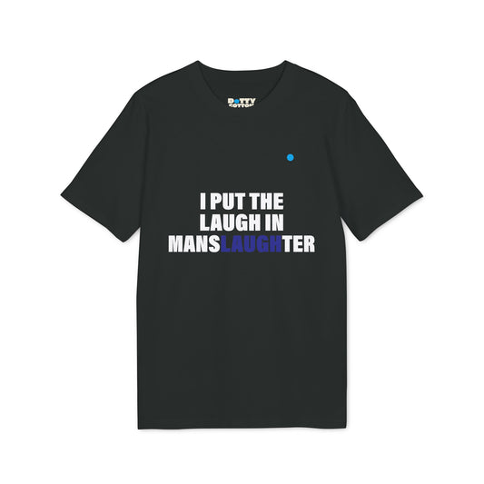 I put the LAUGH in mansLAUGHter