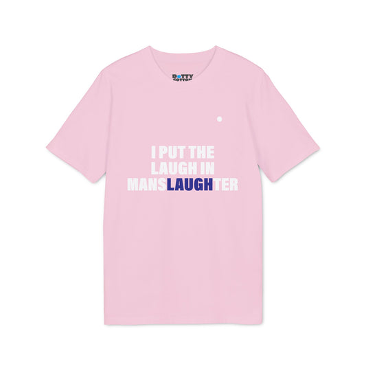 I put the LAUGH in mansLAUGHter