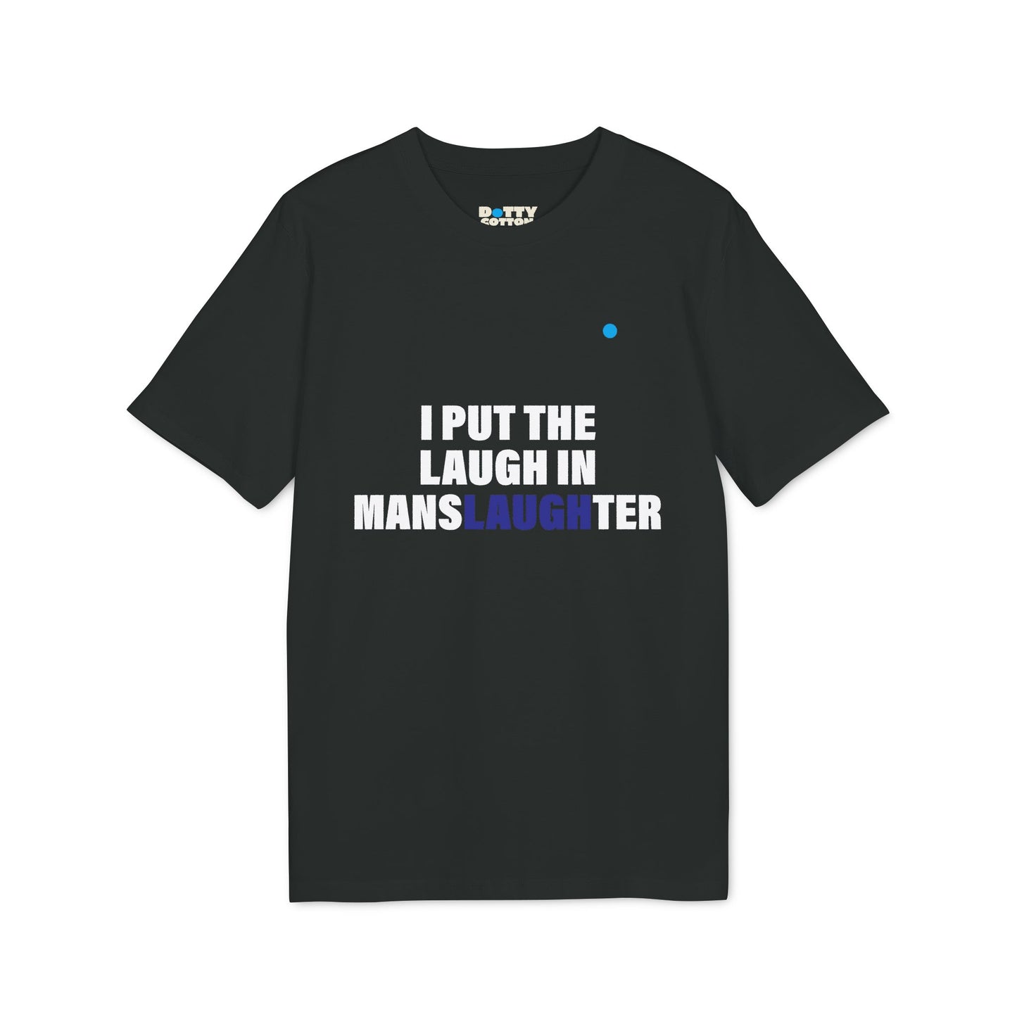 I put the LAUGH in mansLAUGHter