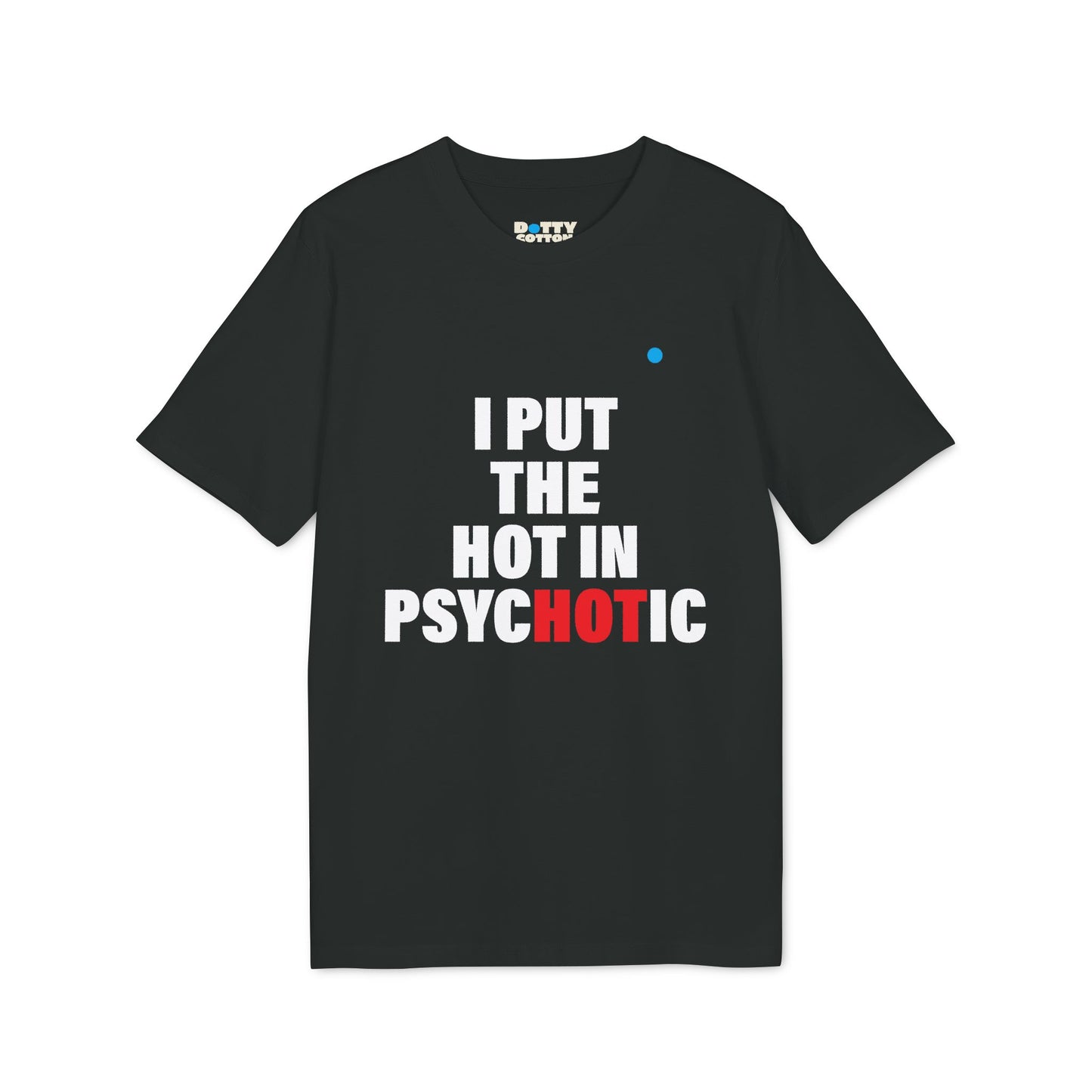 I put the HOT in psycHOTic